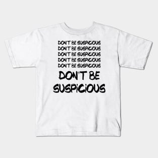 Don't Be Suspicious Tik Tok Meme For Parks Lovers and People who Like Recreation Perfect Sneaky Gift for Jean-Ralphio Funny Meme Gift for Meme Lovers Kids T-Shirt